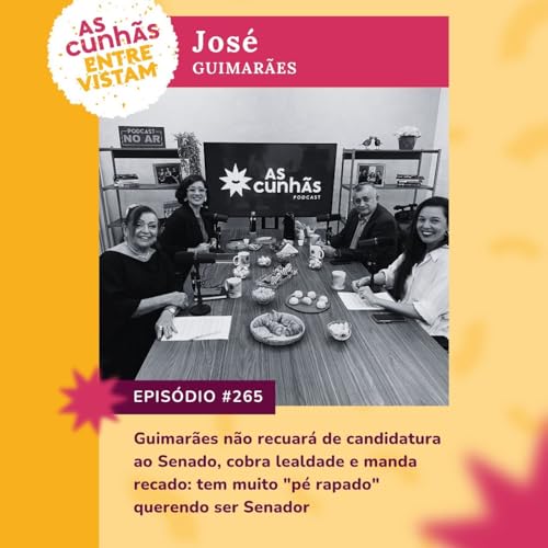 Episódio 265 - Guimarães não recuará de candidatura ao Senado, cobra lealdade e manda recado: tem muito "pé rapado" querendo ser senador