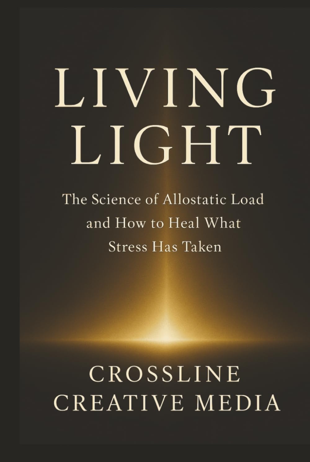 Living Light: The Science of Allostatic Load and How to Heal What Stress Has Taken: How to Understand, Reduce, and Heal Allostatic Load