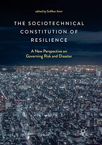 The Sociotechnical Constitution of Resilience: A New Perspective on Governing Risk and Disaster