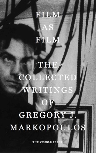 Film as Film: The Collected Writings of Gregory J. Markopoulos