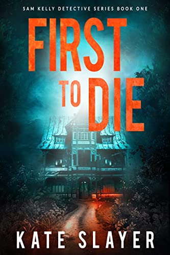 First to Die (Sam Kelly Detective Series Book 1)