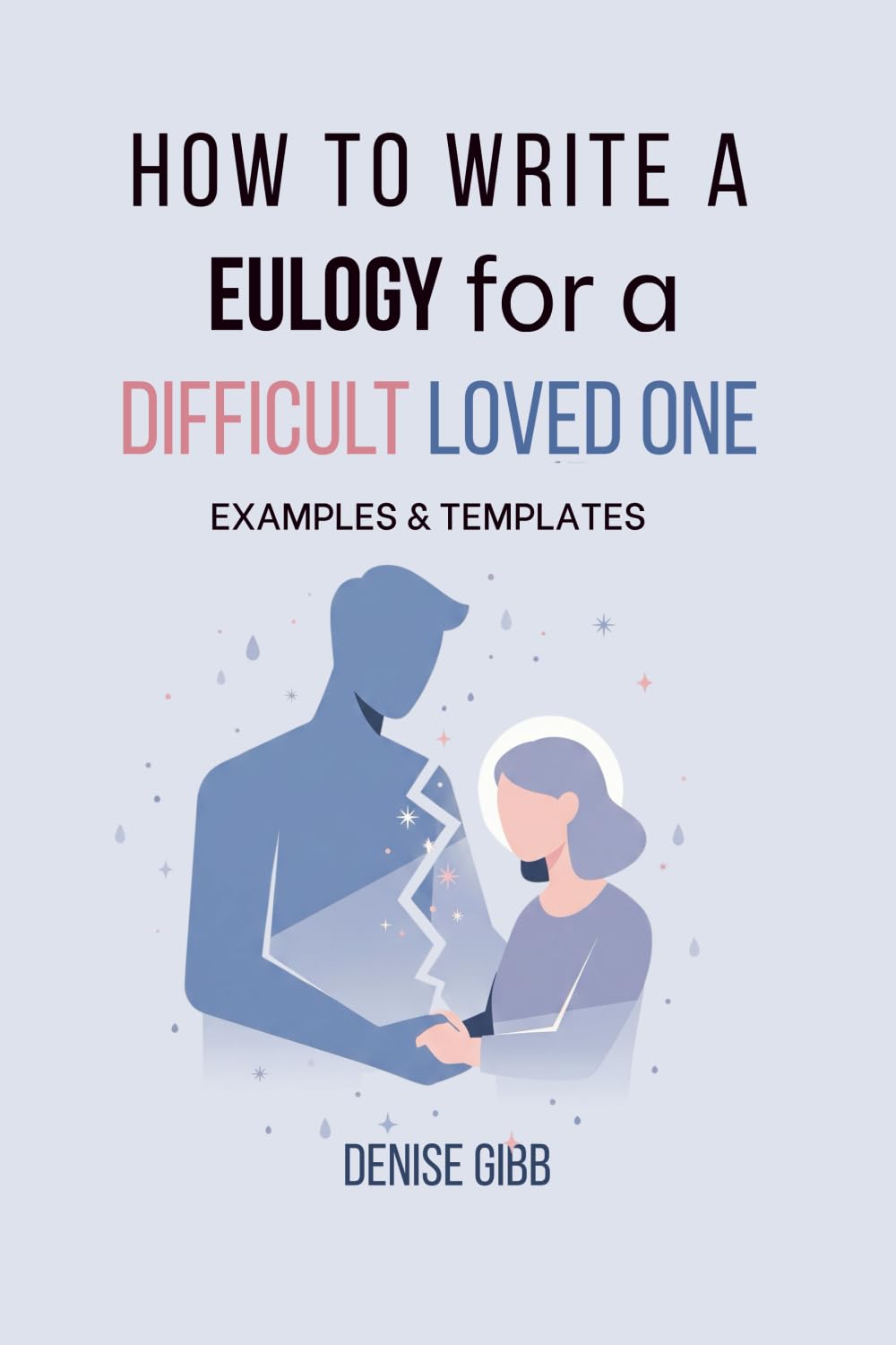 How to Write a Eulogy for a Difficult Loved One: Examples & Templates