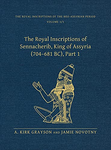 The Royal Inscriptions of Sennacherib, King of Assyria (704–681 BC), Part 1 (Royal Inscriptions of the Neo-Assyrian Period)