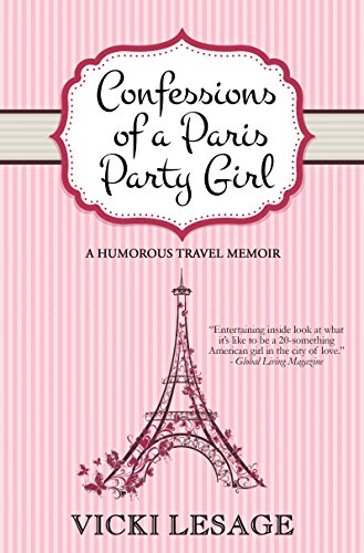 Télécharger Confessions of a Paris Party Girl: A Humorous Travel Memoir (English Edition) PDF