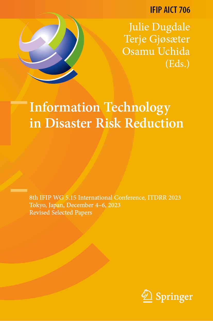 Information Technology in Disaster Risk Reduction: 8th IFIP WG 5.15 International Conference, ITDRR 2023, Tokyo, Japan, December 4–6, 2023, Revised ... and Communication Technology, 706)