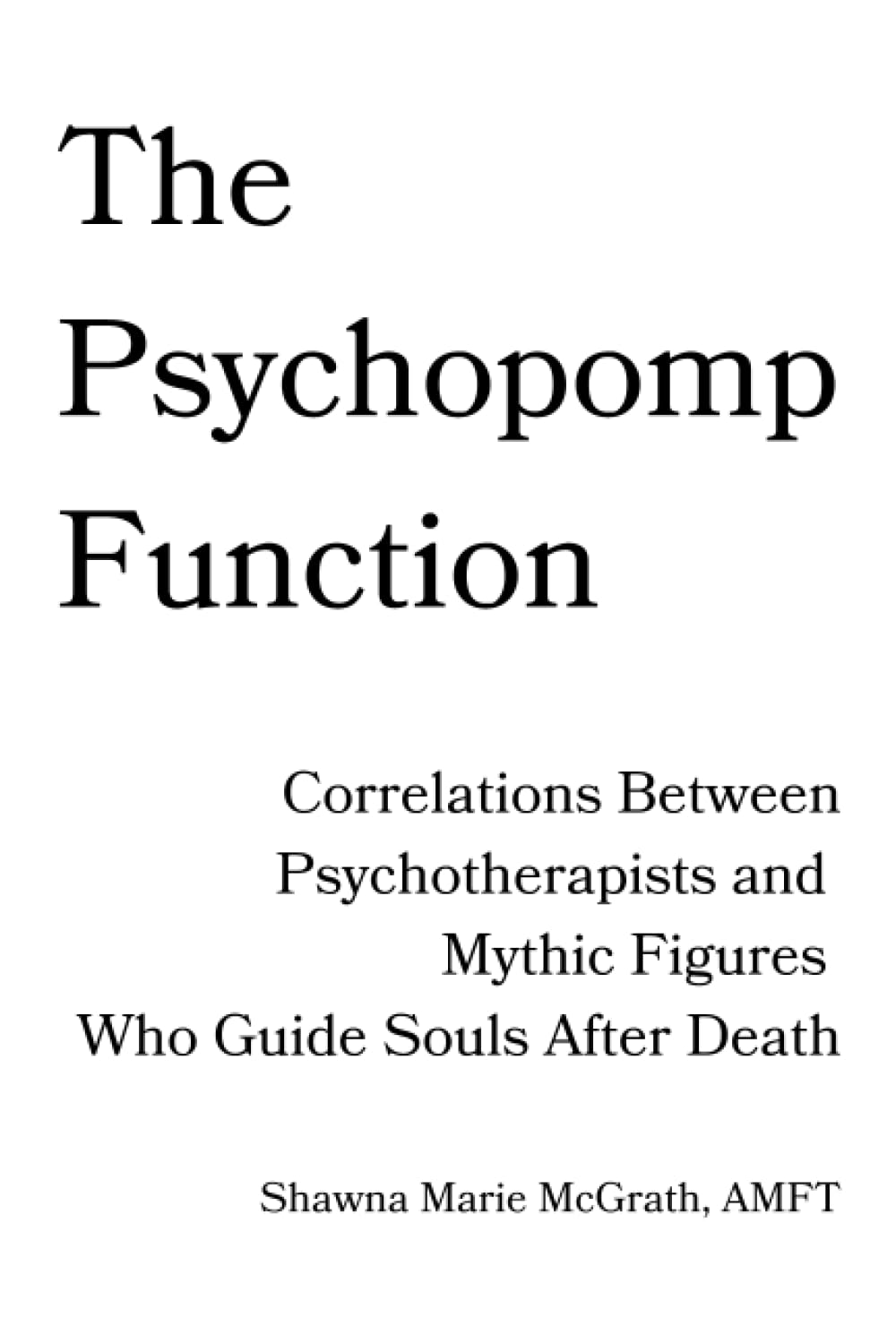 The Psychopomp Function: Correlations Between Psychotherapists and Mythic Figures Who Guide Souls After Death