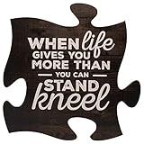 P Graham Dunn When Life Gets Too Hard to Stand…Kneel 12 x 12 Wood Wall Art Puzzle Piece Plaque