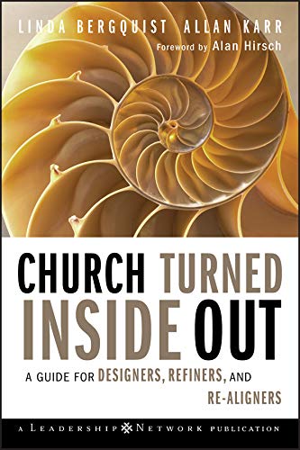 Church Turned Inside Out: A Guide for Designers, Refiners, and Re-Aligners (Jossey-Bass Leadership Network Series Book 34)