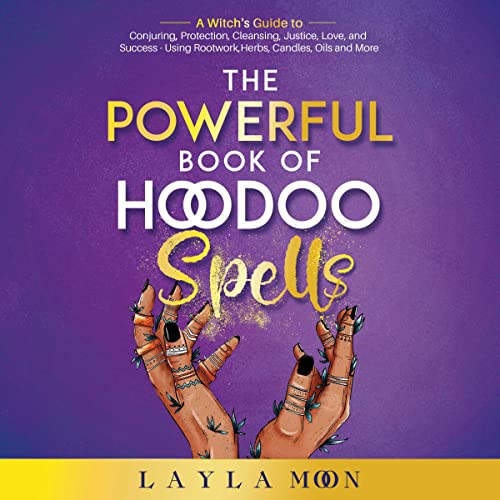 The Powerful Book of Hoodoo Spells: A Witch's Guide to Conjuring, Protection, Cleansing, Justice, Love, and Success Using Rootwork, Herbs, Candles, Oils, and More by Layla Moon episode artwork