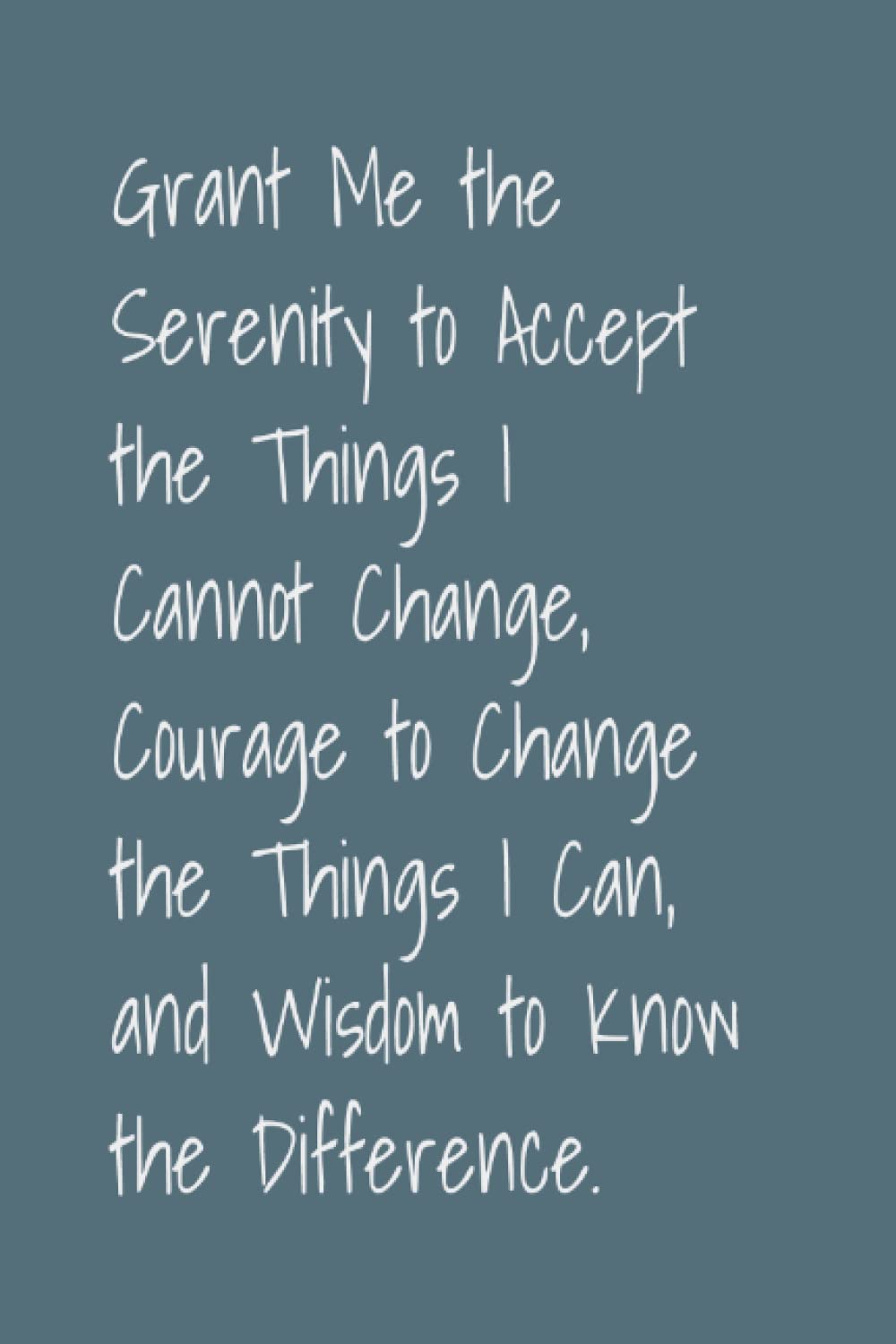 Grant Me the Serenity to Accept the Things I Cannot Change, Courage to Change the Things I Can, and Wisdom to Know the Difference. | The Eagle Within | Lined Notebooks