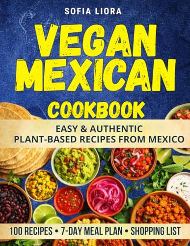 Vegan Mexican Cookbook: Easy and Authentic Plant-Based Recipes fr...