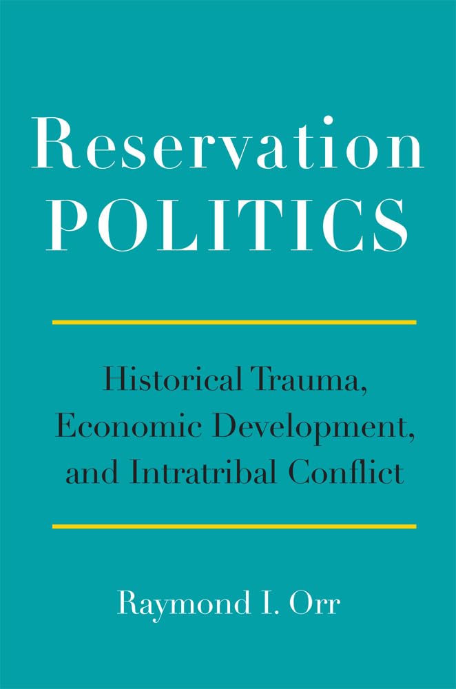 Reservation Politics: Historical Trauma, Economic... - Orr, Raymond I.