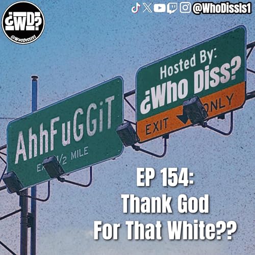 Thank God For That White?? | EP 154