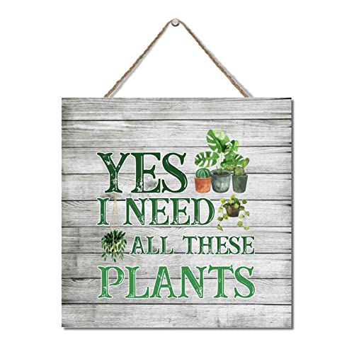 Letrero de madera con texto en inglés 'Yes I Really Do Need All These Plants', regalo para colgar en el jardín, letrero de palé, letrero de madera rústica personalizado, decoración de cocina, 12 x 12