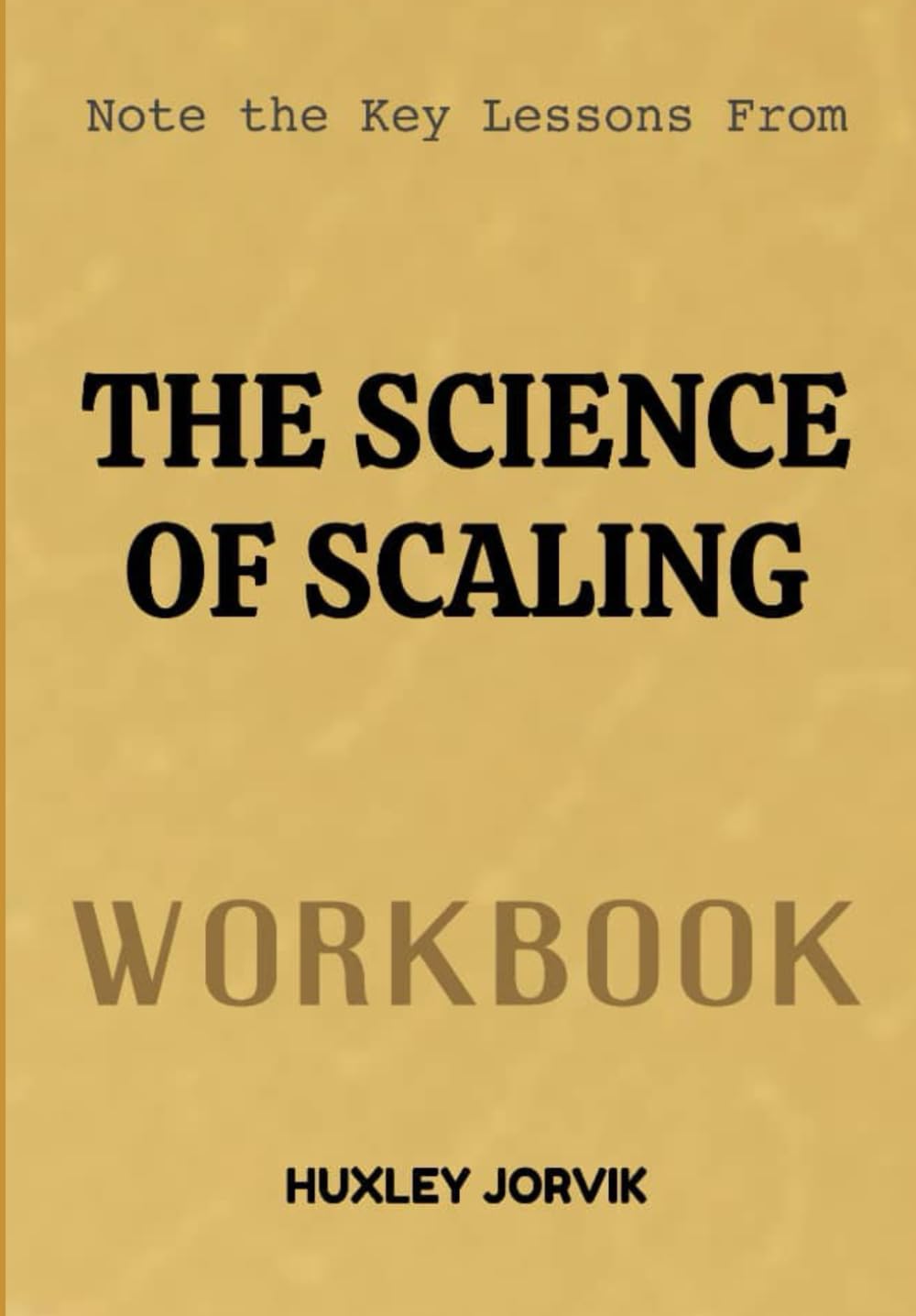 Note The Key Lessons From The Science Of Scaling Workbook: A Proven Framework for Growing Your Startup Without Breaking It