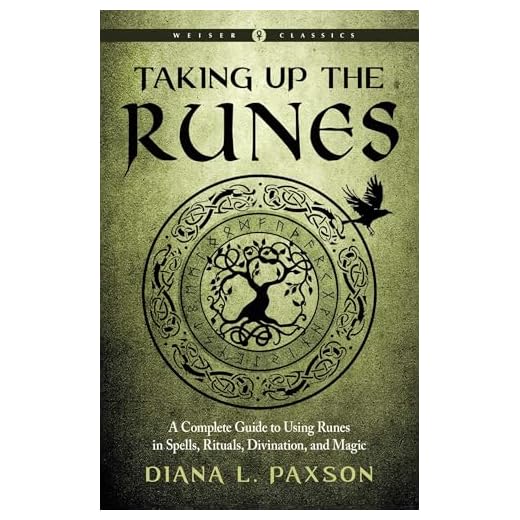 Taking Up the Runes: A Complete Guide to Using Runes in Spells, Rituals, Divination, and Magic