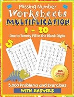 Missing Number Worksheets Multiplication 1 - 20 : One to Twenty Fill in the Blank Digits 100 Drills Math Practice Workbooks 5,000 Problems and Exercises with Answers 1673510078 Book Cover