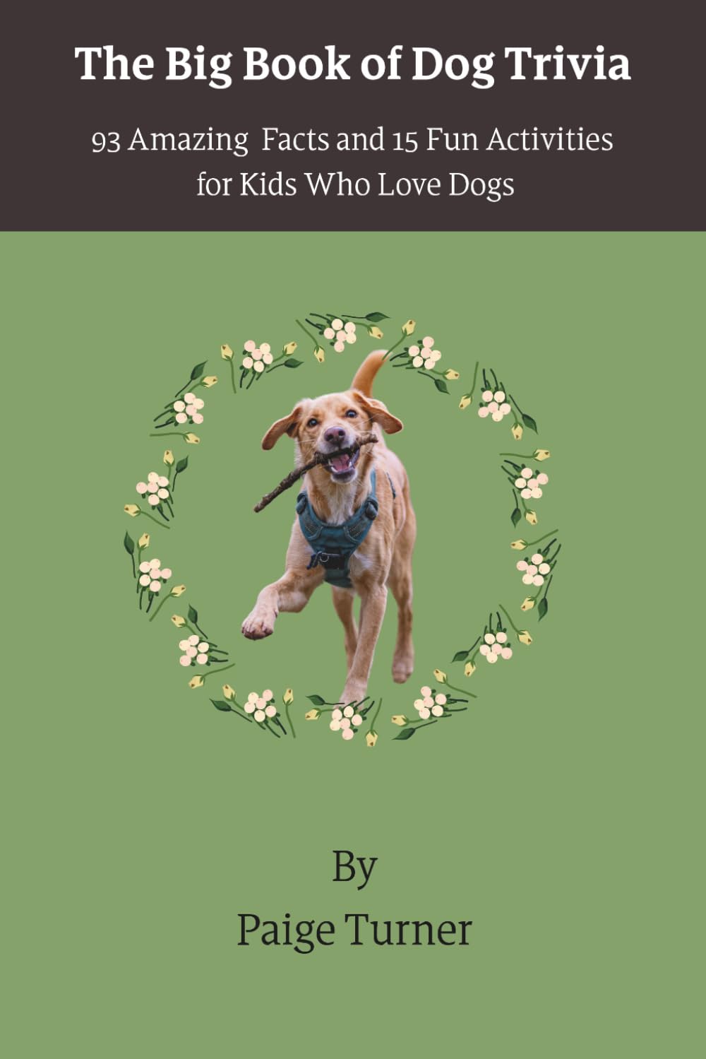 The Big Book of Dog Trivia: 93 Amazing Facts and 15 Fun Activities for Kids Who Love Dogs