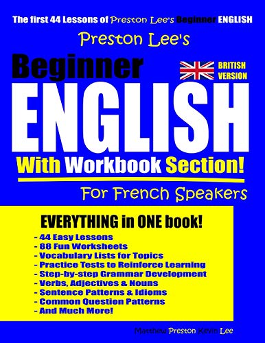 Preston Lee’s Beginner English With Workbook Section For French Speakers (British Version) (Preston Lee's English For French Speakers (British Version))