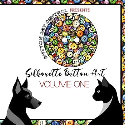 BUTTON ART CENTRAL PRESENTS Silhouette Button Art Volume 1