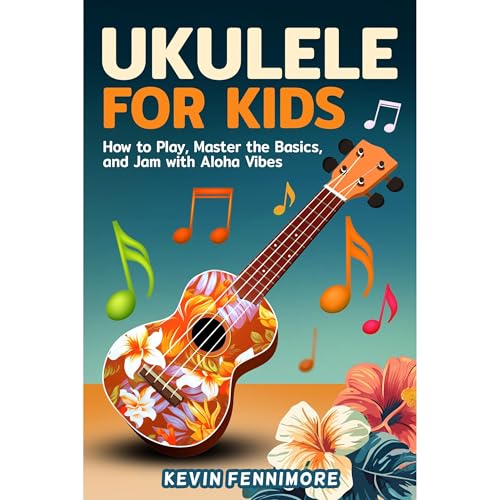 Ukulele for Kids: How to Play, Master the Basics, and Jam with Aloha Vibes by Kevin Fennimore episode artwork