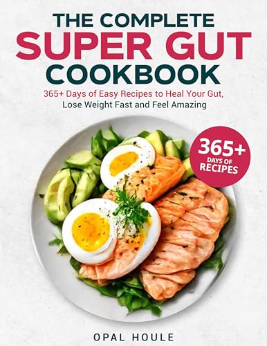 The Complete Super Gut Cookbook: 365+ Days of Easy Recipes to Heal Your Gut, Lose Weight Fast and Fe