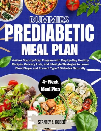 Dummies Prediabetic Meal Plan: 4-Week Step-by-Step Program with Day-by-Day Healthy Recipes, Grocery Lists, and Lifestyle Strategies to Lower Blood Sugar ... Type 2 Diabetes Naturally (English Edition)