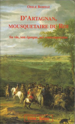 D'Artagnan, mousquetaire du roi : Sa vie, son époque, ses contemporains