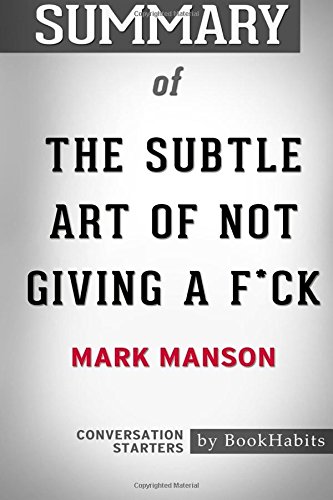 Summary of The Subtle Art of Not Giving a F*ck by Mark Manson | Conversation Starters