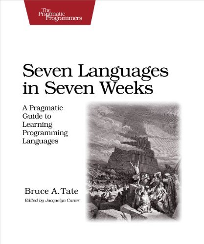 Seven Languages in Seven Weeks: A Pragmatic Guide to Learning Programming Languages (Pragmatic Programmers) by Bruce Tate(2014-08-05)