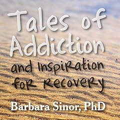 Tales of Addiction and Inspiration for Recovery Audiobook By Barbara Sinor cover art