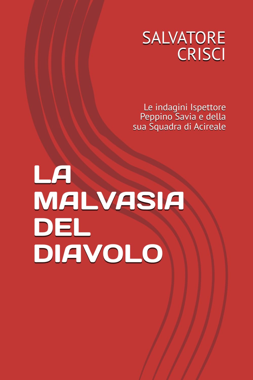 LA MALVASIA DEL DIAVOLO: Le indagini Ispettore Peppino Savia e della sua Squadra di Acireale
