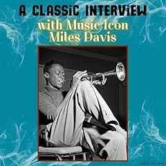 A Classic Interview with Music Icon Miles Davis Audiobook By Miles Davis cover art