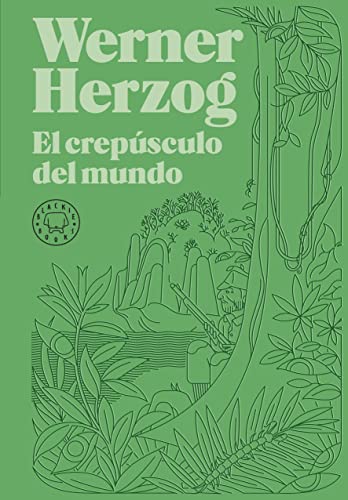 El Crepúsculo Del Mundo (BIBLIOTECA WERNER HERZOG)