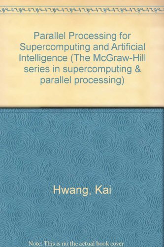 Parallel Processing for Supercomputers and Artificial Intelligence (McGraw-Hill Series in Supercomputing and Parallel Processing)
