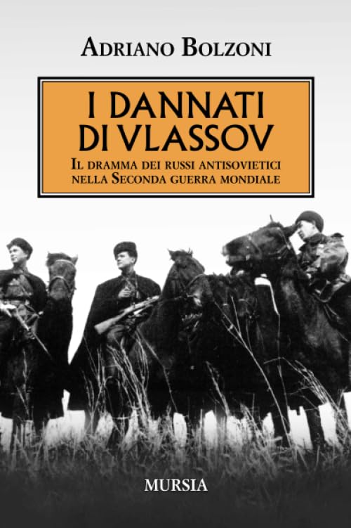 Adriano Bolzoni - I dannati di Vlassov. Il dramma dei russi antisovietici nella Seconda guerra mondiale (2012)