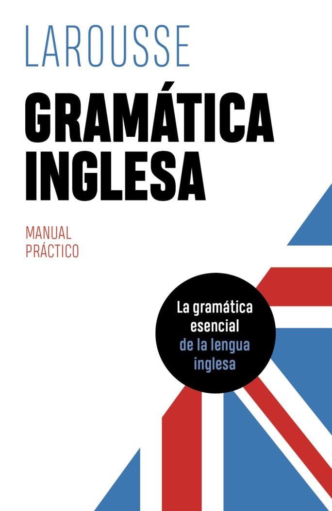 Gramática inglesa (LAROUSSE - Lengua Inglesa - Manuales prácticos)
