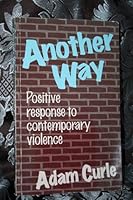 Another Way: Positive Response to Contemporary Violence 189776622X Book Cover