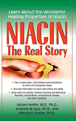 Niacin: The Real Story: Learn about the Wonderful Healing Properties of Niacin