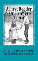 A First Reader / Un Primero Libro:: Spanish and English: Book 1 / Espanol y Ingles: Libro 1 (First Bilingual Readers) 1490549986 Book Cover