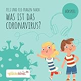  glückskind - Was ist das Coronavirus?: Ein Erklär-Hörspiel für Kinder mit Feli und Flo