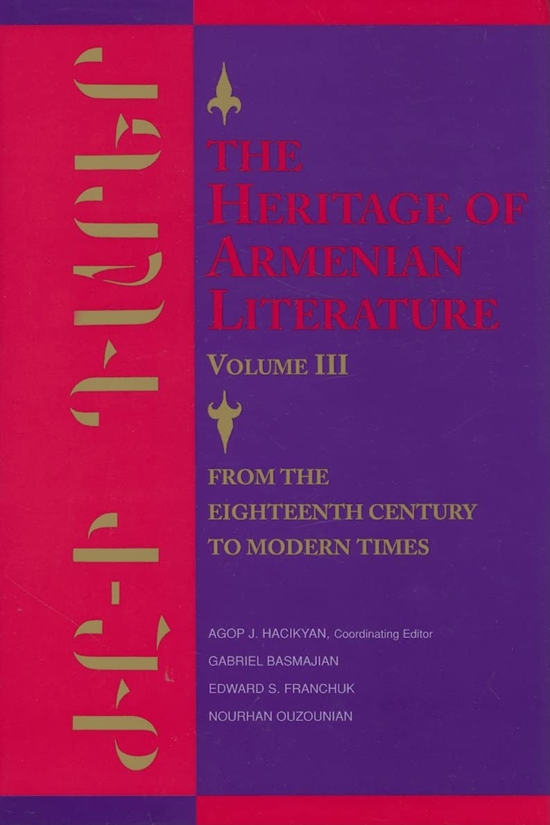 The Heritage of Armenian Literature: From the Eighteenth Century to Modern Times: v. 3