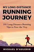 My Long-Distance Running Journey: 101 Long-Distance Running Tips To Pave The Way 1081914076 Book Cover