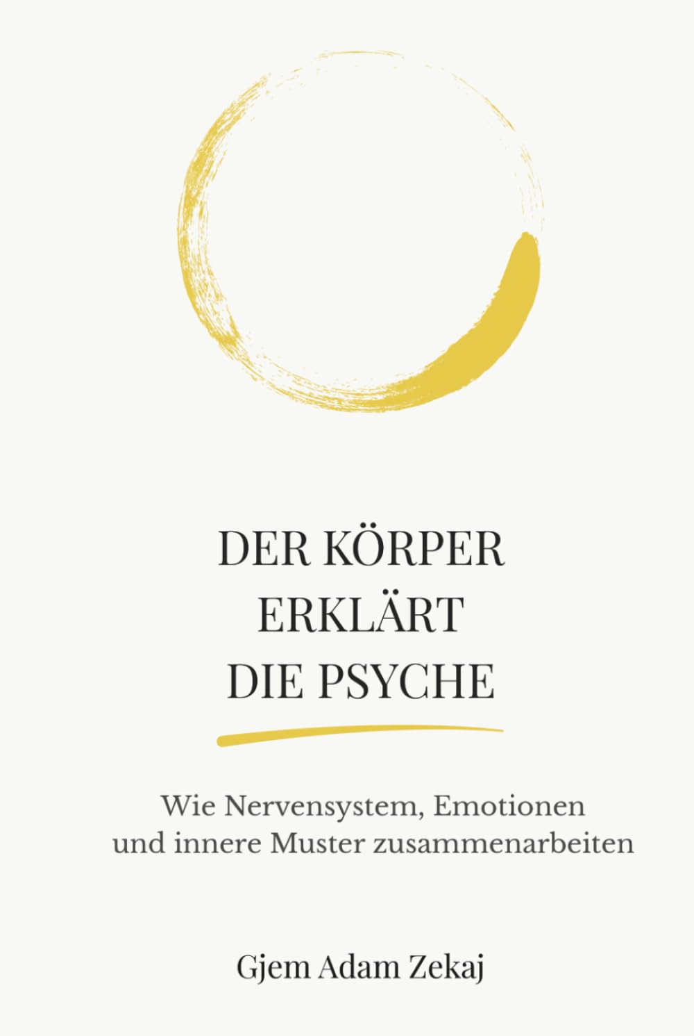 Der Körper erklärt die Psyche: Wie Nervensystem, Emotionen und innere Muster unser Denken und Verhalten formen