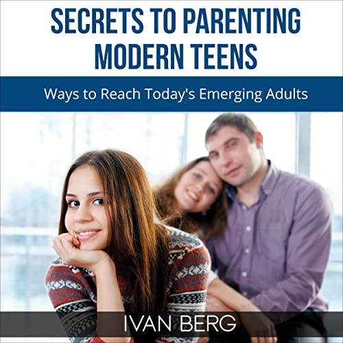 Secrets to Parenting Modern Teens by Ivan Berg episode artwork