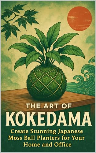 The Art of Kokedama: Create Stunning Japanese Moss Ball Planters for Your Home and Office (English Edition)