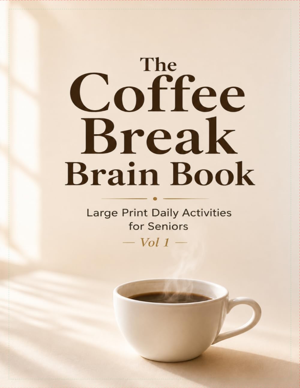 The Coffee Break Brain Book: Large Print Puzzles, Trivia, Memory Prompts and Fun Facts for Seniors — Vol 1