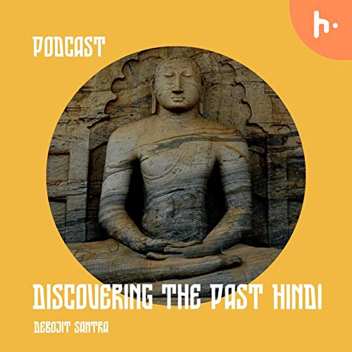 Discovering The Past Hindi Podcast Por Debojit Santra arte de portada