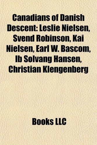 Canadians of Danish Descent: Leslie Nielsen, Svend Robinson, Kai Nielsen, Earl W. BASCOM, Ib Solvang Hansen, Christian Klengenberg