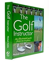 THE GOLF INSTRUCTOR: An Illustrated Guide from Tee to Green 0681396229 Book Cover